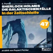 Cover von In der Zeitschleife (Sherlock Holmes - Die galaktischen Fälle, Folge 47) von Doyle, Sir Arthur Conan