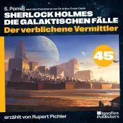 Cover von Der verblichene Vermittler (Sherlock Holmes - Die galaktischen Fälle, Folge 45) von Doyle, Sir Arthur Conan