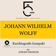 Cover von Johann Wilhelm Wolff: Kurzbiografie kompakt von 5 Minuten