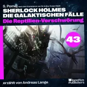 Cover von Die Reptilien-Verschwörung (Sherlock Holmes - Die galaktischen Fälle, Folge 43) von Doyle, Sir Arthur Conan