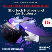 Cover von Sherlock Holmes und der Zauberer (Die Abenteuer des alten Sherlock Holmes, Folge 15) von Doyle, Sir Arthur Conan