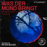 Cover von Was der Mond bringt (Die Werke von H. P. Lovecraft, Folge 30) von Lovecraft, H. P.