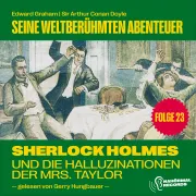 Cover von Sherlock Holmes und die Halluzinationen der Mrs. Taylor (Seine weltberühmten Abenteuer, Folge 23) von Doyle, Sir Arthur Conan