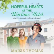Cover of Hopeful Hearts at the Wartime Hotel by Maisie Thomas