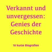 Cover von Verkannt und unvergessen: Genies der Geschichte von 5 Minuten
