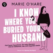 Cover von I know where you buried your husband | Ein Hörbuch mit viel schwarzem Humor über weiblichen Zusammenhalt und die Macht gemeinsamer Geheimnisse von O'Hare, Marie