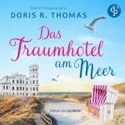 Cover von Das Traumhotel am Meer | Ein romantisches Hörbuch mit gemütlichem Ostsee-Setting von Thomas, Doris R.