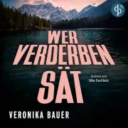 Cover von Wer Verderben sät | Ein packendes Hörbuch über den Kampf einer Frau am Rande der Gesellschaft von Bauer, Veronika