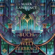 Cover of Das Buch, das die Welt zerbrach (Die Bibliothek der Ewigkeit 2) by Lawrence, Mark