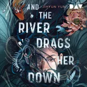 Cover of And the River Drags Her Down by Yun, Jihyun