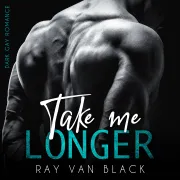 Cover of Take me longer: Dark Gay Romance by van Black, Ray