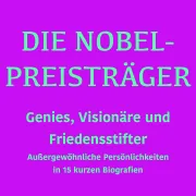 Cover von Die Nobelpreisträger: Genies, Visionäre und Friedensstifter von 5 Minuten