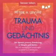 Cover von Trauma und Gedächtnis. Die Spuren unserer Erinnerung in Körper und Gehirn von Levine, Peter A.