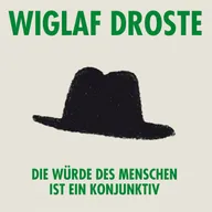 Die Würde des Menschen ist ein Konjunktiv