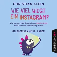 Wie viel wiegt ein Instagram? - Warum uns das Smartphone (doch nicht) zur Krone der Schöpfung macht