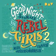 Good Night Stories for Rebel Girls – Teil 2: Mehr außergewöhnliche Frauen