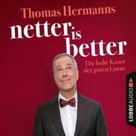Netter is Better - Die hohe Kunst der guten Laune