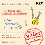 »Nenne drei Streichinstrumente: Geige, Bratsche, Limoncello«. Neue witzige Schülerantworten & Lehrersprüche