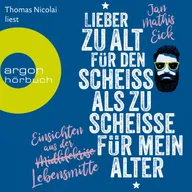 Lieber zu alt für den Scheiß als zu scheiße für mein Alter