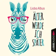 Älter werde ich später