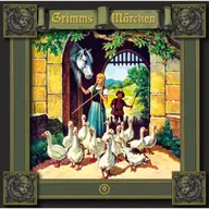 Folge 9: Die Gänsemagd / Der süße Brei / Sechse kommen durch die ganze Welt