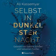 Selbst in dunkelster Nacht (ungekürzt)