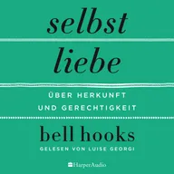 Selbstliebe – Über Herkunft und Gerechtigkeit (ungekürzt)