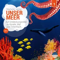 Folge 1: Unser Meer - Auf Entdeckungsreise zu Koralle, Wal und Tintenfisch