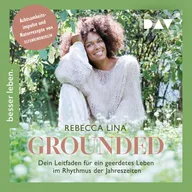 Grounded. Dein Leitfaden für ein geerdetes Leben im Rhythmus der Jahreszeiten. Achtsamkeitsimpulse und Naturrezepte von ELFENKINDBERLIN