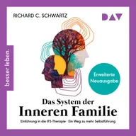 Das System der inneren Familie. Einführung in die IFS-Therapie – Ein Weg zu mehr Selbstführung