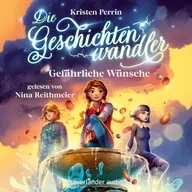 Die Geschichtenwandler - Gefährliche Wünsche