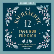 Rauhnächte – 12 Tage nur für dich. Klarheit schaffen, loslassen und Neues wagen