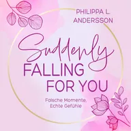 Suddenly Falling For You - Falsche Momente, Echte Gefühle