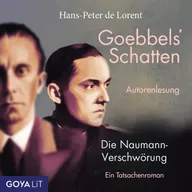 Goebbels' Schatten. Die Naumann-Verschwörung. Ein Tatsachenroman