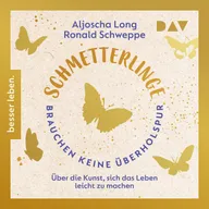 Schmetterlinge brauchen keine Überholspur. Über die Kunst, sich das Leben leicht zu machen