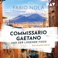 Commissario Gaetano und der lügende Fisch. Ein Neapel-Krimi