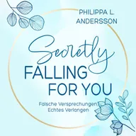 Secretly Falling For You - Falsche Versprechungen, Echtes Verlangen