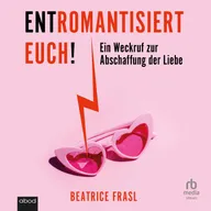 Entromantisiert euch!