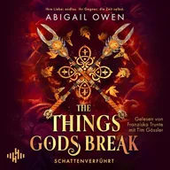 The Things Gods Break – Schattenverführt (Schattenverführt-Reihe 2)
