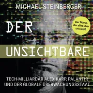 Der Unsichtbare: Tech-Milliardär Alex Karp, Palantir und der globale Überwachungsstaat (The Philosopher in the Valley)