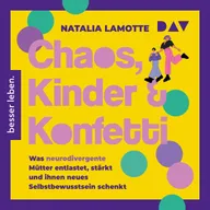 Chaos, Kinder und Konfetti. Was neurodivergente Mütter entlastet, stärkt und ihnen neues Selbstbewusstsein schenkt
