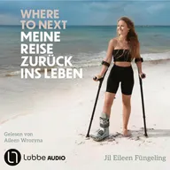 Where to Next. Meine Reise zurück ins Leben