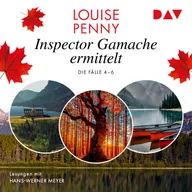 Inspector Gamache ermittelt. Die Fälle 4–6