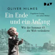 Ein Ende und ein Anfang. Wie der Sommer 45 die Welt veränderte