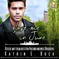 Love me in June: Küsse mit dem besten Freund meines Bruders
