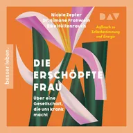 Die erschöpfte Frau. Über eine Gesellschaft, die uns krank macht