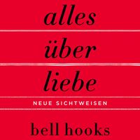 Alles über Liebe – Neue Sichtweisen (ungekürzt)