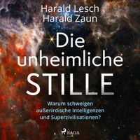 Die unheimliche Stille: Warum schweigen außerirdische Intelligenzen und Superzivilisationen?