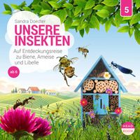 Unsere Insekten - Auf Entdeckungsreise zu Biene, Ameise und Libelle