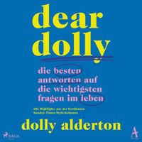 Dear Dolly: Die besten Antworten auf die wichtigsten Fragen im Leben